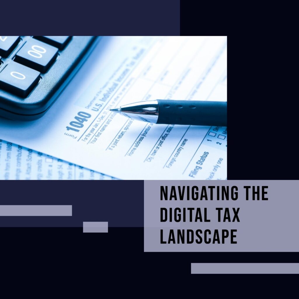 TITLE: Navigating the Digital Tax Landscape. Image features a tax form, a pen and a calculator